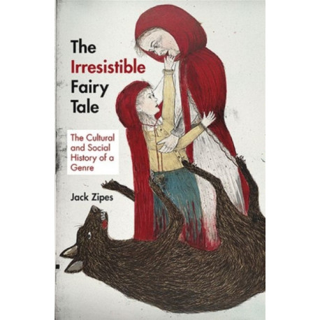 The Irresistible Fairy Tale: The Cultural and Social History of a Genre