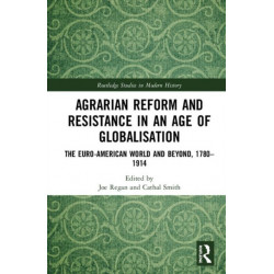 Agrarian Reform and Resistance in an Age of Globalisation: The Euro-American World and Beyond, 1780-1914