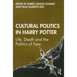 Cultural Politics in Harry Potter: Life, Death and the Politics of Fear