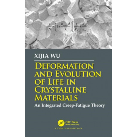 Deformation and Evolution of Life in Crystalline Materials: An Integrated Creep-Fatigue Theory