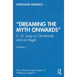 “Dreaming the Myth Onwards”: C. G. Jung on Christianity and on Hegel, Volume 6