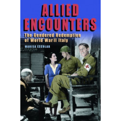 Allied Encounters: The Gendered Redemption of World War II Italy