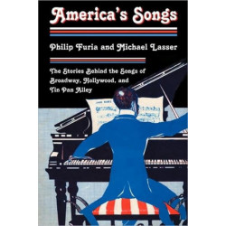 America's Songs: The Stories Behind the Songs of Broadway, Hollywood, and Tin Pan Alley