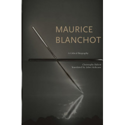 Maurice Blanchot: A Critical Biography