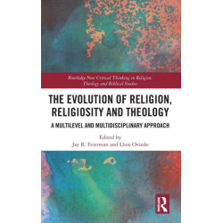 The Evolution of Religion, Religiosity and Theology: A Multi-Level and Multi-Disciplinary Approach