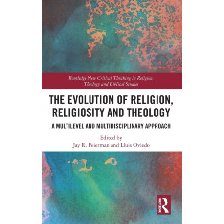 The Evolution of Religion, Religiosity and Theology: A Multi-Level and Multi-Disciplinary Approach