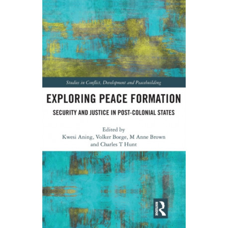 Exploring Peace Formation: Security and Justice in Post-Colonial States