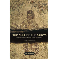 The Cult of the Saints: Its Rise and Function in Latin Christianity