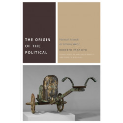The Origin of the Political: Hannah Arendt or Simone Weil?
