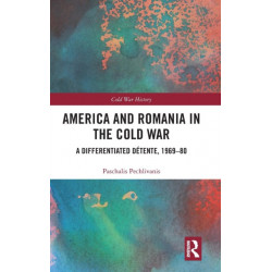 America and Romania in the Cold War: A Differentiated Detente, 1969-80