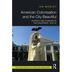 American Colonisation and the City Beautiful: Filipinos and Planning in the Philippines, 1916-35