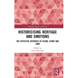Historicising Heritage and Emotions: The Affective Histories of Blood, Stone and Land