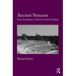 Ancient Syracuse: From Foundation to Fourth Century Collapse