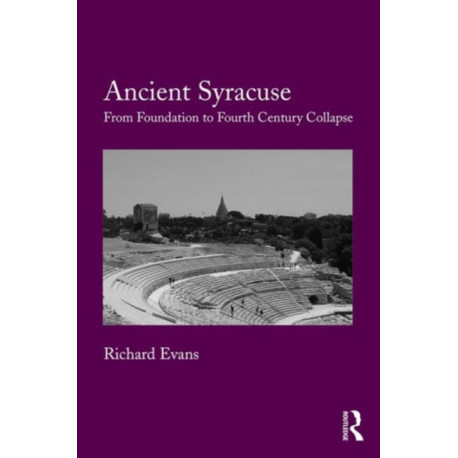 Ancient Syracuse: From Foundation to Fourth Century Collapse