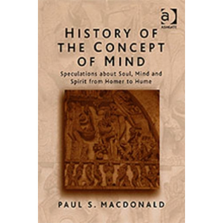 History of the Concept of Mind: Volume 1: Speculations About Soul, Mind and Spirit from Homer to Hume