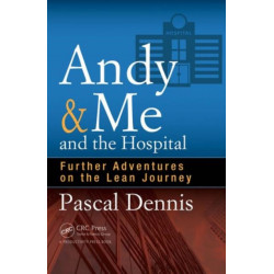 Andy & Me and the Hospital: Further Adventures on the Lean Journey