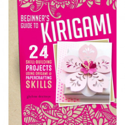Origami + Papercrafting - Kirigami: 24 Skill-Building Projects for the Absolute Beginner