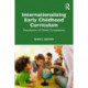 Internationalizing Early Childhood Curriculum: Foundations of Global Competence