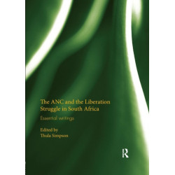 The ANC and the Liberation Struggle in South Africa: Essential writings