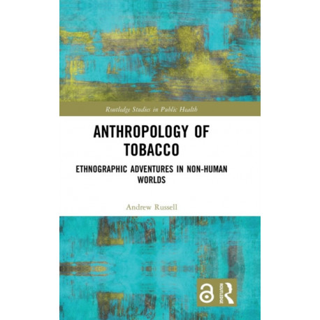 Anthropology of Tobacco: Ethnographic Adventures in Non-Human Worlds