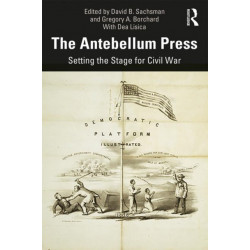 The Antebellum Press: Setting the Stage for Civil War