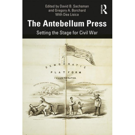 The Antebellum Press: Setting the Stage for Civil War