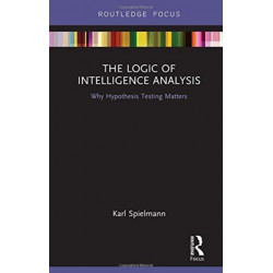 The Logic of Intelligence Analysis: Why Hypothesis Testing Matters
