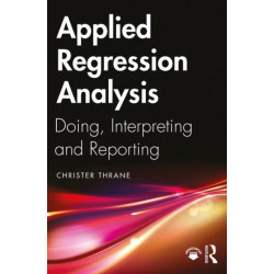 Applied Regression Analysis: Doing, Interpreting and Reporting