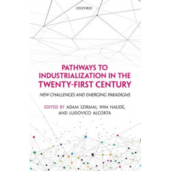 Pathways to Industrialization in the Twenty-First Century: New Challenges and Emerging Paradigms
