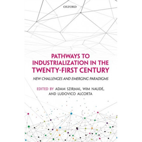 Pathways to Industrialization in the Twenty-First Century: New Challenges and Emerging Paradigms