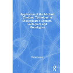 Application of the Michael Chekhov Technique to Shakespeare’s Sonnets, Soliloquies and Monologues