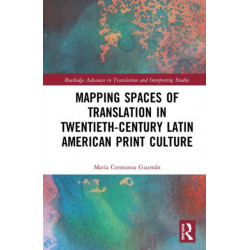 Mapping Spaces of Translation in Twentieth-Century Latin American Print Culture