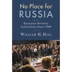 No Place for Russia: European Security Institutions Since 1989