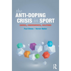 The Anti-Doping Crisis in Sport: Causes, Consequences, Solutions