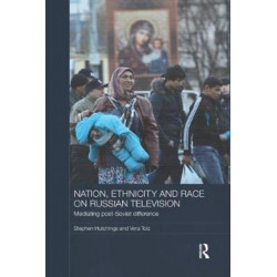 Nation, Ethnicity and Race on Russian Television: Mediating Post-Soviet Difference