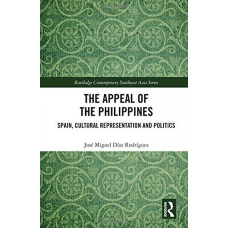 The Appeal of the Philippines: Spain, Cultural Representation and Politics
