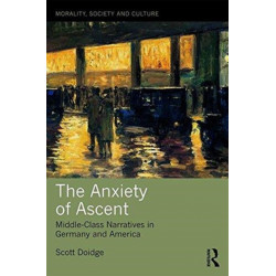 The Anxiety of Ascent: Middle-Class Narratives in Germany and America