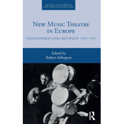 New Music Theatre in Europe: Transformations between 1955-1975