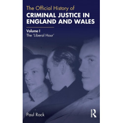 The Official History of Criminal Justice in England and Wales: Volume I: The 'Liberal Hour'