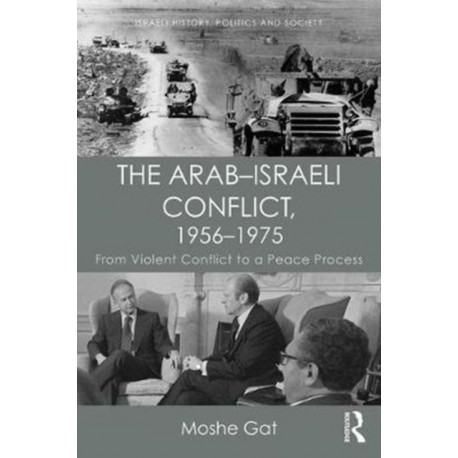 The Arab–Israeli Conflict, 1956–1975: From Violent Conflict to a Peace Process
