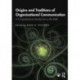 Origins and Traditions of Organizational Communication: A Comprehensive Introduction to the Field
