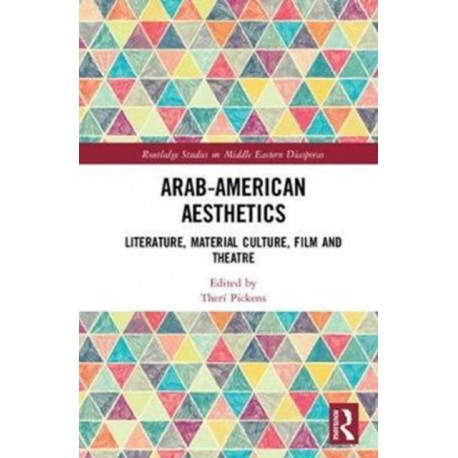 Arab American Aesthetics: Literature, Material Culture, Film, and Theatre