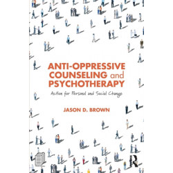 Anti-Oppressive Counseling and Psychotherapy: Action for Personal and Social Change