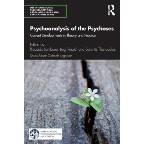 Psychoanalysis of the Psychoses: Current Developments in Theory and Practice