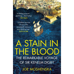 A Stain in the Blood: The Remarkable Voyage of Sir Kenelm Digby