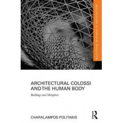 Architectural Colossi and the Human Body: Buildings and Metaphors