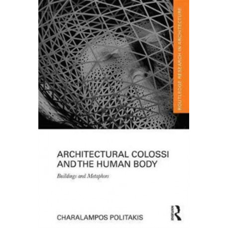 Architectural Colossi and the Human Body: Buildings and Metaphors