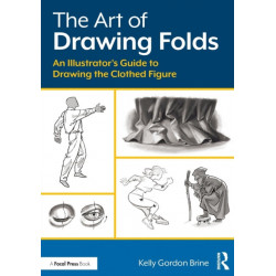 The Art of Drawing Folds: An Illustrator’s Guide to Drawing the Clothed Figure