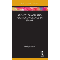 Arendt, Fanon and Political Violence in Islam