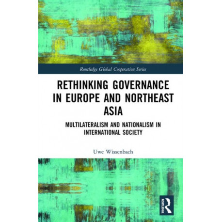 Rethinking Governance in Europe and Northeast Asia: Multilateralism and Nationalism in International Society